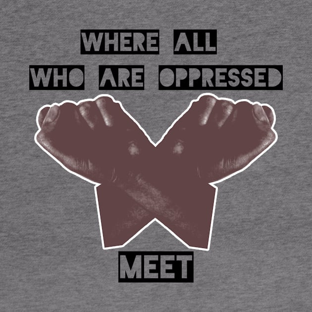 Where all those who are oppressed meet by TeeCentral